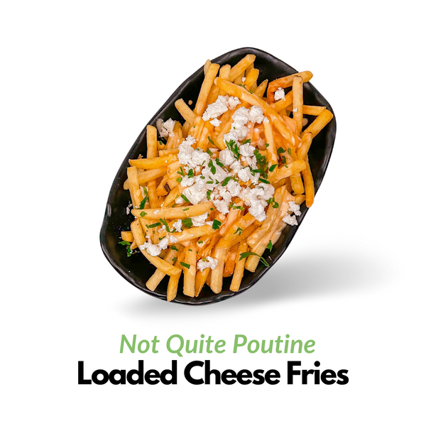 Loaded Chesse Fries (Not Quite Poutine) 